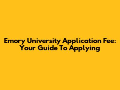 Emory University Application Fee: Your Guide To Applying