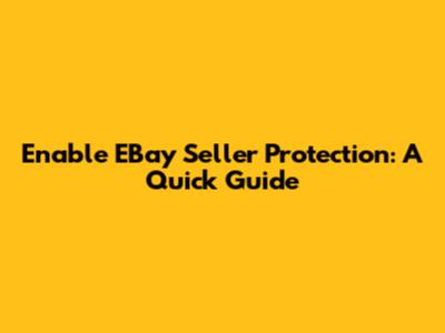 Enable EBay Seller Protection: A Quick Guide