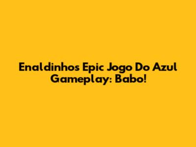 Enaldinho's Epic Jogo Do Azul Gameplay: Babo!