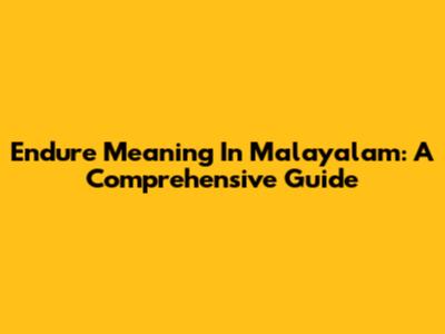 Endure Meaning In Malayalam: A Comprehensive Guide