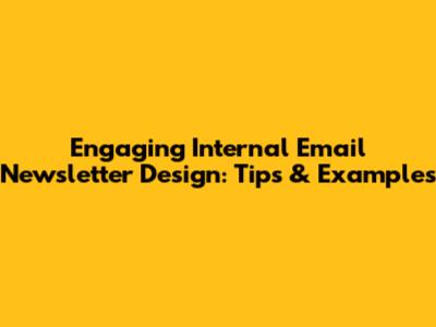 Engaging Internal Email Newsletter Design: Tips & Examples