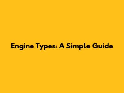 Engine Types: A Simple Guide