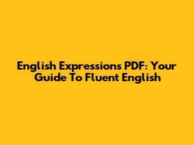 English Expressions PDF: Your Guide To Fluent English