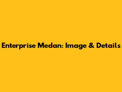 Enterprise Medan: Image & Details