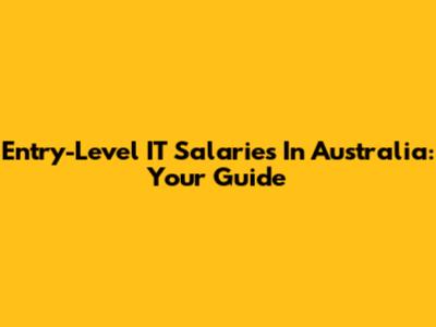 Entry-Level IT Salaries In Australia: Your Guide