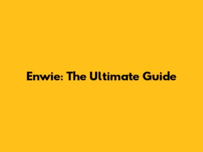 Enwie: The Ultimate Guide
