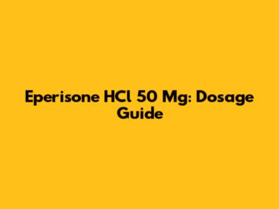 Eperisone HCl 50 Mg: Dosage Guide