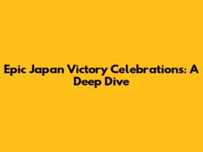 Epic Japan Victory Celebrations: A Deep Dive