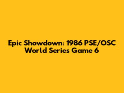 Epic Showdown: 1986 PSE/OSC World Series Game 6