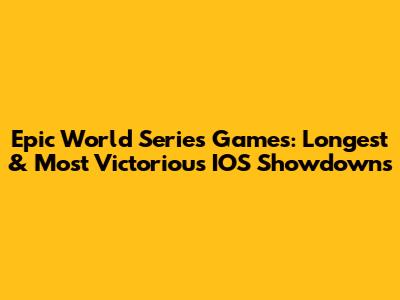 Epic World Series Games: Longest & Most Victorious IOS Showdowns