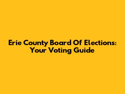 Erie County Board Of Elections: Your Voting Guide