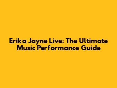 Erika Jayne Live: The Ultimate Music Performance Guide