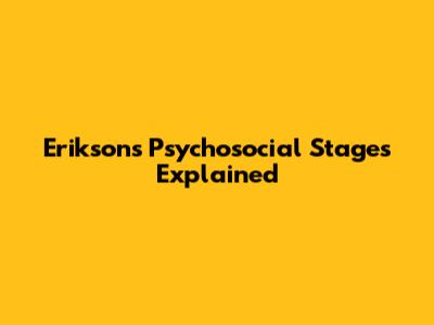 Erikson's Psychosocial Stages Explained