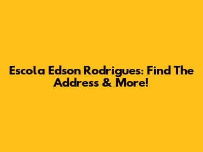 Escola Edson Rodrigues: Find The Address & More!