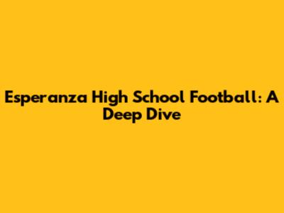 Esperanza High School Football: A Deep Dive