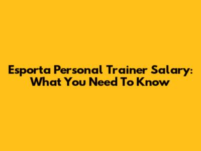 Esporta Personal Trainer Salary: What You Need To Know