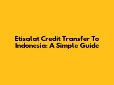 Etisalat Credit Transfer To Indonesia: A Simple Guide