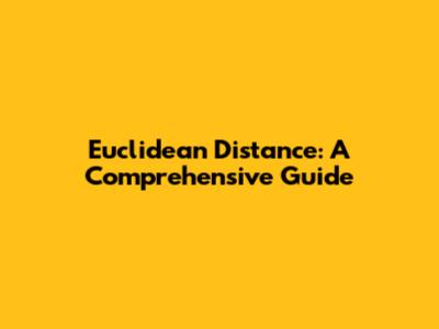 Euclidean Distance: A Comprehensive Guide