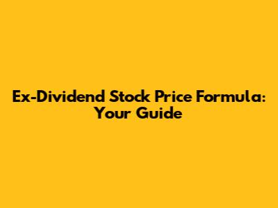 Ex-Dividend Stock Price Formula: Your Guide