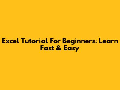 Excel Tutorial For Beginners: Learn Fast & Easy