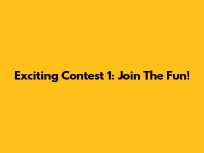 Exciting Contest 1: Join The Fun!