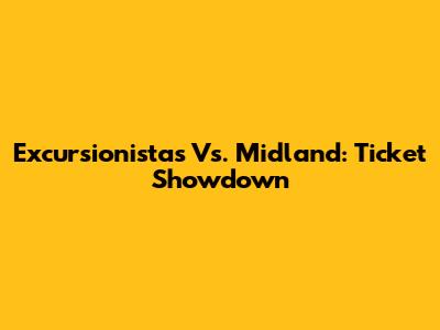 Excursionistas Vs. Midland: Ticket Showdown