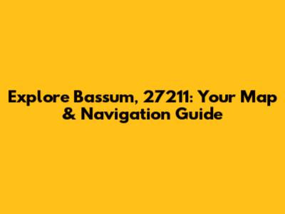 Explore Bassum, 27211: Your Map & Navigation Guide