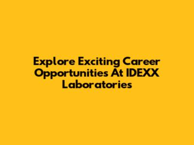Explore Exciting Career Opportunities At IDEXX Laboratories