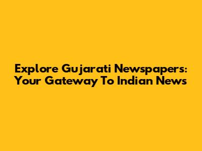 Explore Gujarati Newspapers: Your Gateway To Indian News