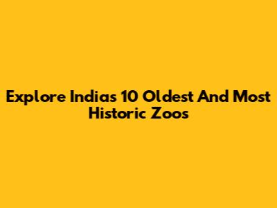 Explore India's 10 Oldest And Most Historic Zoos
