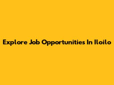 Explore Job Opportunities In Iloilo