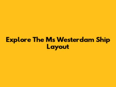 Explore The Ms Westerdam Ship Layout