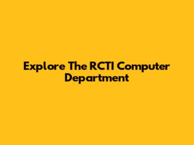Explore The RCTI Computer Department