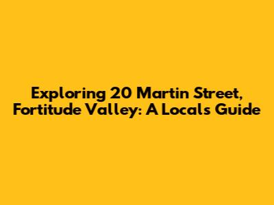 Exploring 20 Martin Street, Fortitude Valley: A Local's Guide