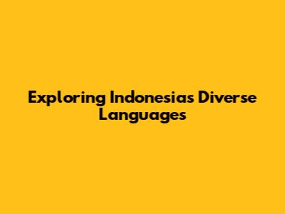 Exploring Indonesia's Diverse Languages