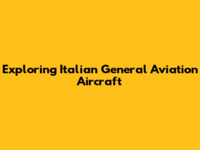 Exploring Italian General Aviation Aircraft