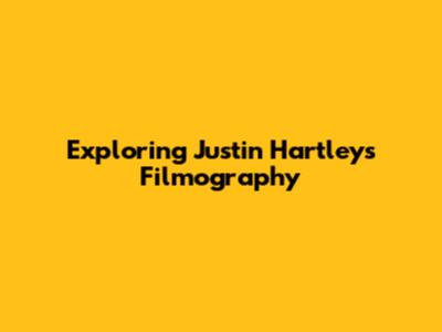 Exploring Justin Hartley's Filmography