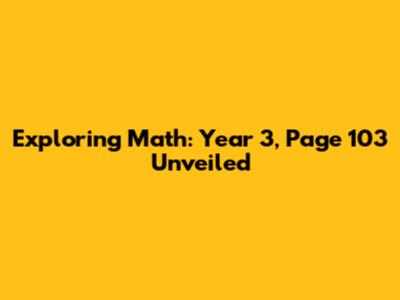 Exploring Math: Year 3, Page 103 Unveiled