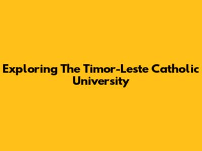 Exploring The Timor-Leste Catholic University