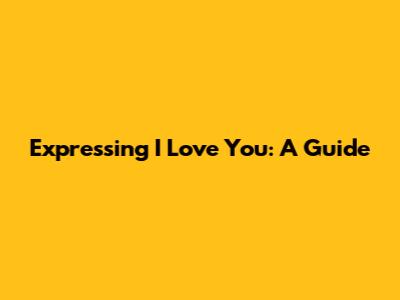 Expressing "I Love You": A Guide