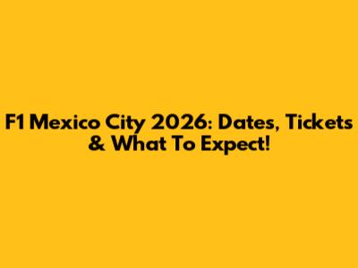 F1 Mexico City 2026: Dates, Tickets & What To Expect!