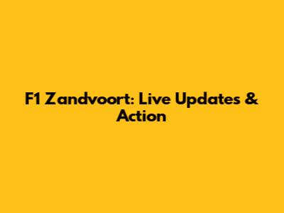 F1 Zandvoort: Live Updates & Action