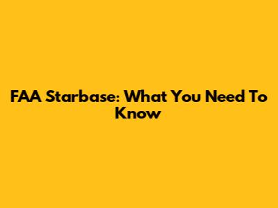 FAA Starbase: What You Need To Know
