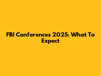 FBI Conferences 2025: What To Expect
