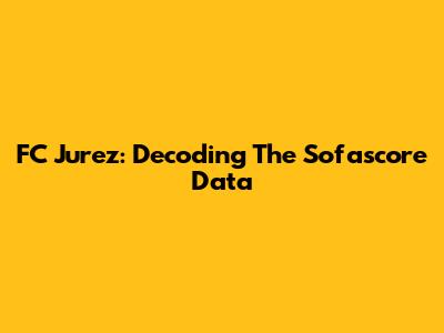 FC Jurez: Decoding The Sofascore Data