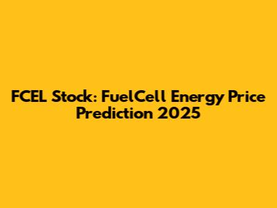 FCEL Stock: FuelCell Energy Price Prediction 2025