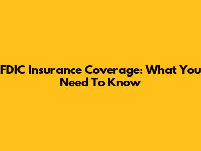 FDIC Insurance Coverage: What You Need To Know