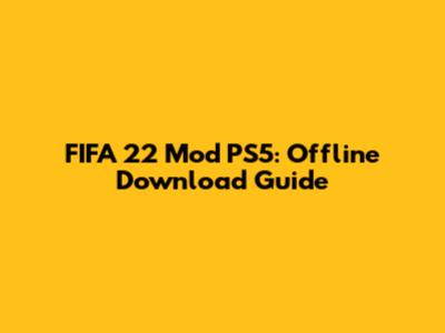FIFA 22 Mod PS5: Offline Download Guide