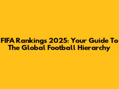FIFA Rankings 2025: Your Guide To The Global Football Hierarchy