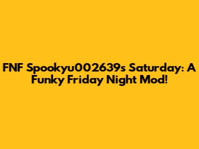FNF Spookyu002639's Saturday: A Funky Friday Night Mod!